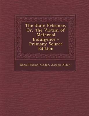 Book cover for The State Prisoner, Or, the Victim of Maternal Indulgence - Primary Source Edition