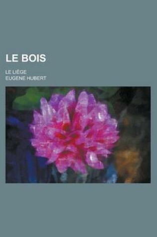 Cover of Le Bois; Le Liege