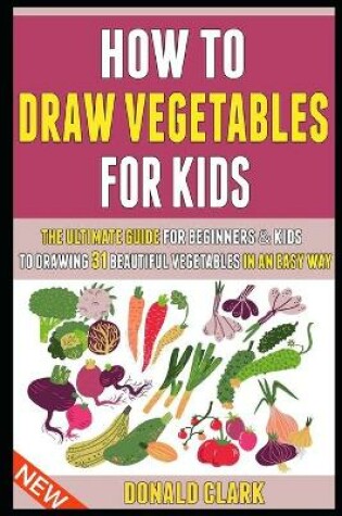 Cover of How To Draw Vegetables For Kids