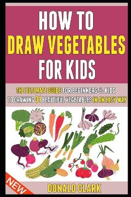 Cover of How To Draw Vegetables For Kids