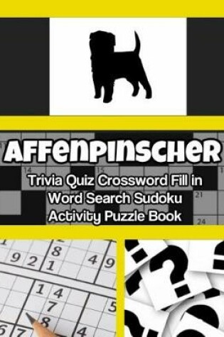 Cover of Affenpinscher Trivia Quiz Crossword Fill in Word Search Sudoku Activity Puzzle Book