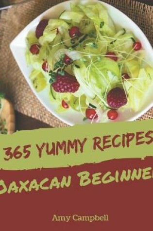 Cover of 365 Yummy Oaxacan Beginner Recipes