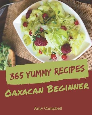 Cover of 365 Yummy Oaxacan Beginner Recipes