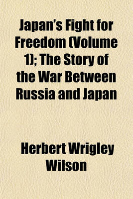 Book cover for Japan's Fight for Freedom (Volume 1); The Story of the War Between Russia and Japan