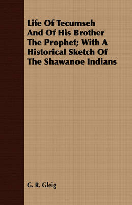 Book cover for Life Of Tecumseh And Of His Brother The Prophet; With A Historical Sketch Of The Shawanoe Indians