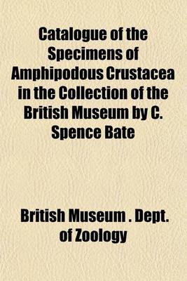 Book cover for Catalogue of the Specimens of Amphipodous Crustacea in the Collection of the British Museum by C. Spence Bate