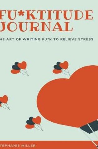 Cover of Fu*ktitude Journal-The Art of Writing Fu*k to Relieve Stress