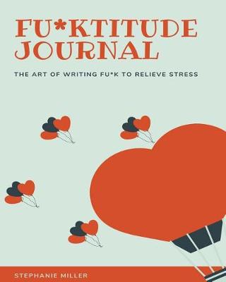 Book cover for Fu*ktitude Journal-The Art of Writing Fu*k to Relieve Stress