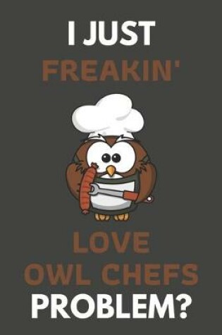Cover of I Just Freakin' Love Owl Chefs Problem?