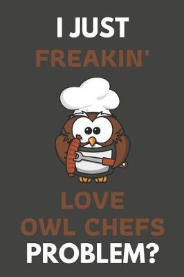 Book cover for I Just Freakin' Love Owl Chefs Problem?
