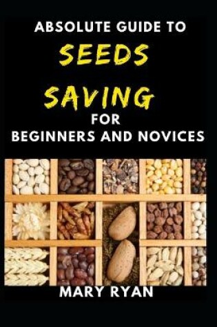 Cover of Absolute Guide To Seeds Saving For Beginners And Novices