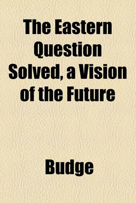 Book cover for The Eastern Question Solved, a Vision of the Future