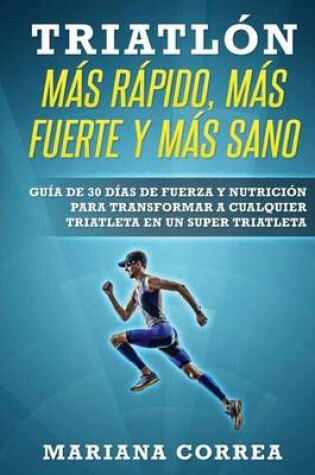 Cover of TRIATLON MAS RAPIDO, MAS FUERTE y MAS SANO