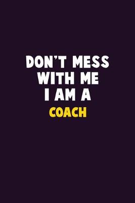 Book cover for Don't Mess With Me, I Am A Coach