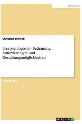 Cover of Ersatzteillogistik - Bedeutung, Anforderungen und Gestaltungsmöglichkeiten