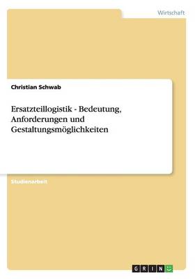 Book cover for Ersatzteillogistik - Bedeutung, Anforderungen und Gestaltungsmöglichkeiten