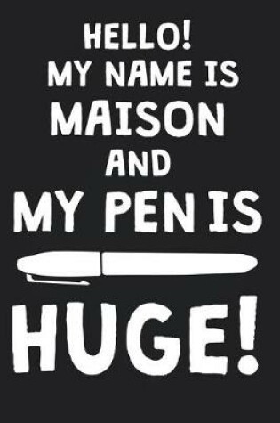 Cover of Hello! My Name Is MAISON And My Pen Is Huge!