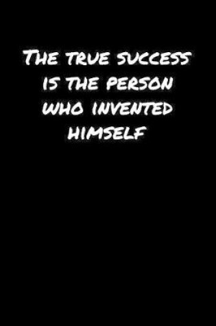 Cover of The True Success Is The Person Who Invented Himself�