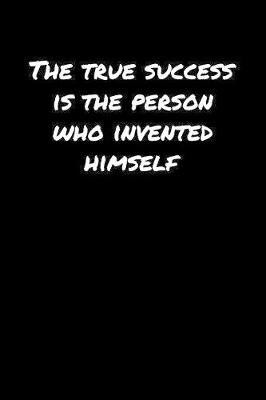 Book cover for The True Success Is The Person Who Invented Himself�