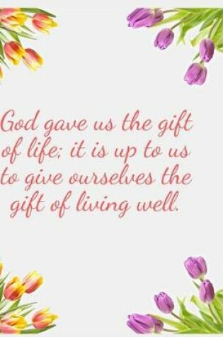 Cover of God gave us the gift of life; it is up to us to give ourselves the gift of living well.