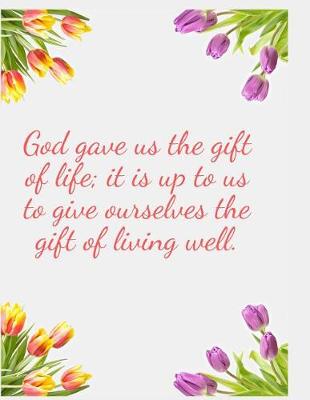 Book cover for God gave us the gift of life; it is up to us to give ourselves the gift of living well.