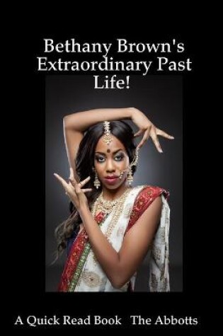 Cover of Bethany Brown's Extraordinary Past Life! - A Quick Read Book