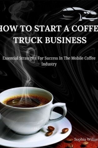 Cover of How to Start A Coffee Truck Business