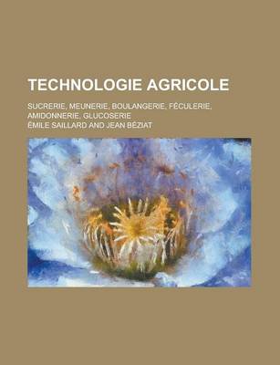 Book cover for Technologie Agricole; Sucrerie, Meunerie, Boulangerie, Feculerie, Amidonnerie, Glucoserie