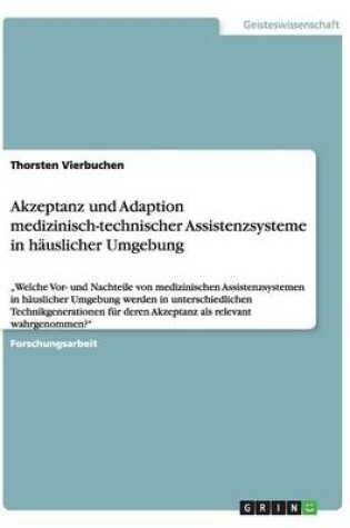 Cover of Akzeptanz und Adaption medizinisch-technischer Assistenzsysteme in hauslicher Umgebung