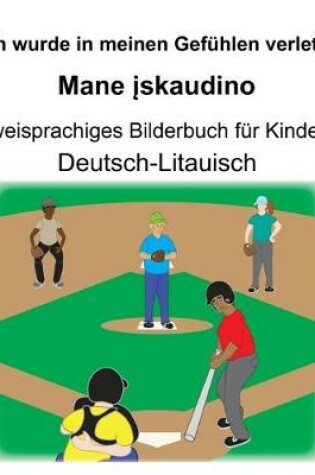 Cover of Deutsch-Litauisch Ich wurde in meinen Gefühlen verletzt/Mane &#303;skaudino Zweisprachiges Bilderbuch für Kinder