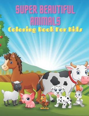 Book cover for SUPER BEAUTIFUL ANIMALS - Coloring Book For Kids