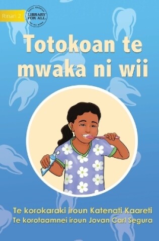 Cover of Ways to Avoid Tooth Decay - Totokoan te mwaka ni wii (Te Kiribati)