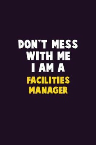 Cover of Don't Mess With Me, I Am A Facilities Manager