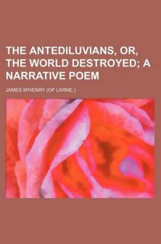 Cover of The Antediluvians, Or, the World Destroyed; A Narrative Poem