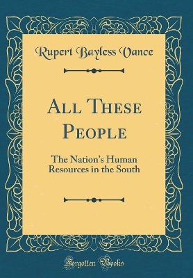 Book cover for All These People: The Nations Human Resources in the South (Classic Reprint)