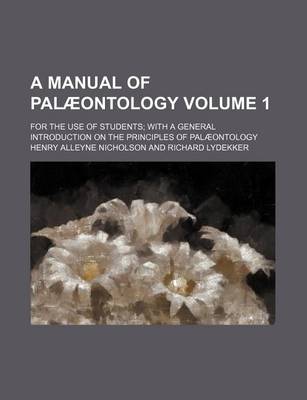 Book cover for A Manual of Palaeontology Volume 1; For the Use of Students with a General Introduction on the Principles of Palaeontology