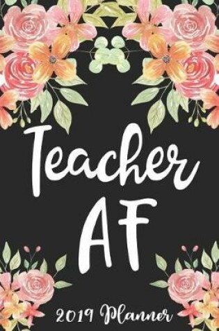 Cover of Teacher AF 2019 Planner