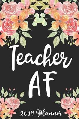 Book cover for Teacher AF 2019 Planner