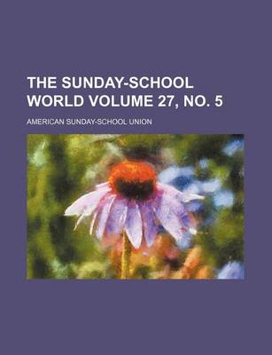 Book cover for The Sunday-School World Volume 27, No. 5