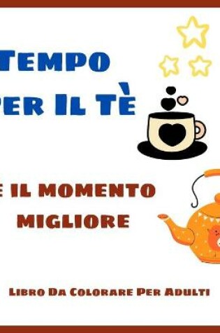 Cover of Tempo Per Il Te E Il Momento Migliore - Libro Da Colorare Per Adulti