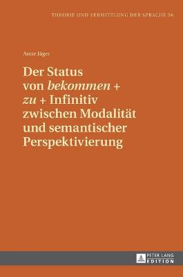 Cover of Der Status Von "Bekommen" + "Zu" + Infinitiv Zwischen Modalitaet Und Semantischer Perspektivierung