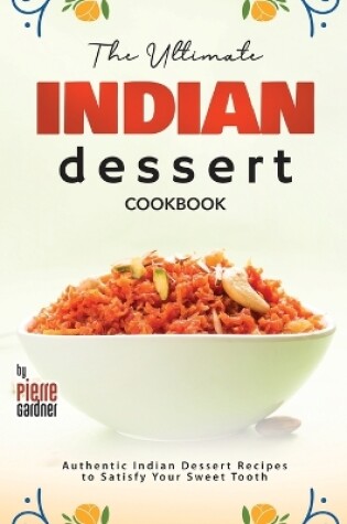 Cover of The Ultimate Indian Dessert Cookbook