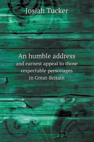 Cover of An humble address and earnest appeal to those respectable personages in Great-Britain