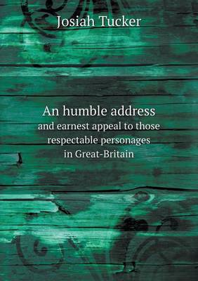 Book cover for An humble address and earnest appeal to those respectable personages in Great-Britain