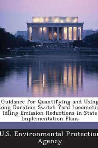 Cover of Guidance for Quantifying and Using Long Duration Switch Yard Locomotive Idling Emission Reductions in State Implementation Plans
