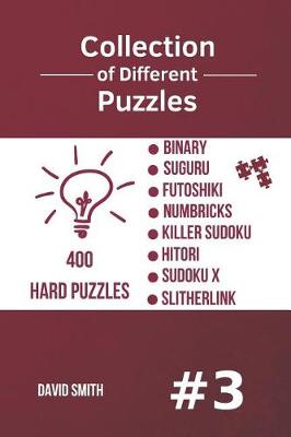 Book cover for Collection of Different Puzzles - 400 Hard Puzzles; Binary, Suguru, Futoshiki, Numbricks, Killer Sudoku, Hitori, Sudoku X, Slitherlink Vol.3