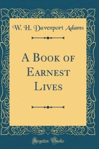 Cover of A Book of Earnest Lives (Classic Reprint)