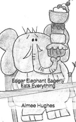 Book cover for Edgar Elephant Eagerly Eats Everything