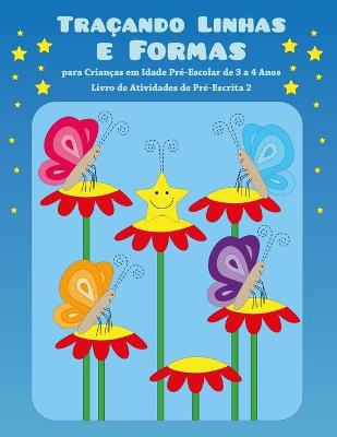 Cover of Traçando Linhas e Formas para Crianças em Idade Pré-Escolar de 3 a 4 Anos - Livro de Atividades de Pré-Escrita 2