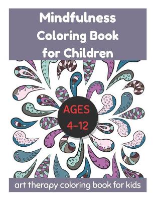 Book cover for Mindfulness Coloring Book for Children Ages 4-12 - Art Therapy Coloring Book for Kids